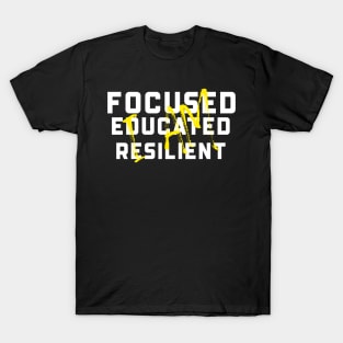 I AM FOCUSED EDUCATUED RESILIENT T-Shirt